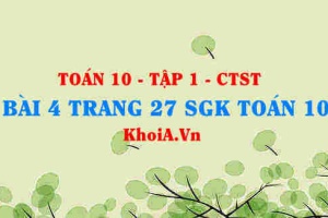 Bài 4 trang 27 SGK Toán 10 tập 1 Chân trời sáng tạo